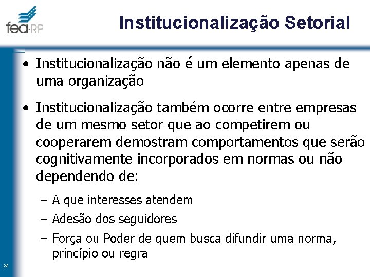 Institucionalização Setorial • Institucionalização não é um elemento apenas de uma organização • Institucionalização