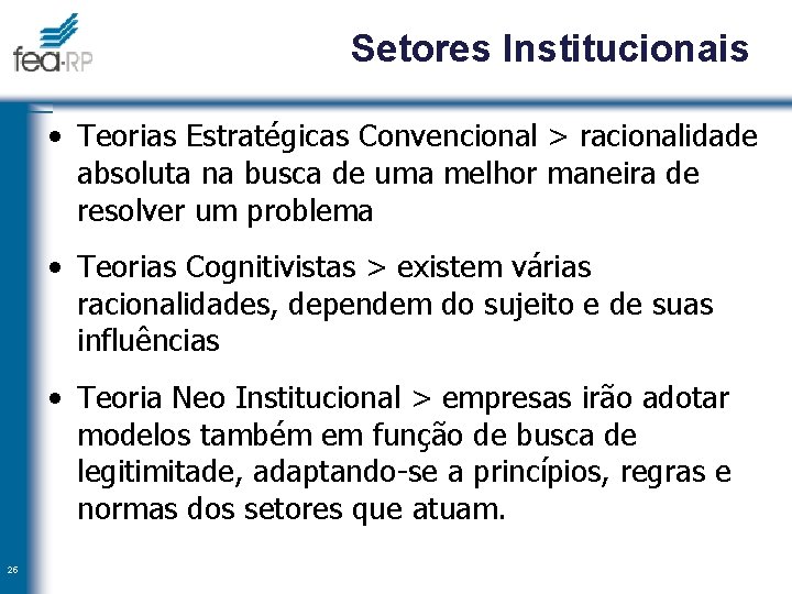 Setores Institucionais • Teorias Estratégicas Convencional > racionalidade absoluta na busca de uma melhor