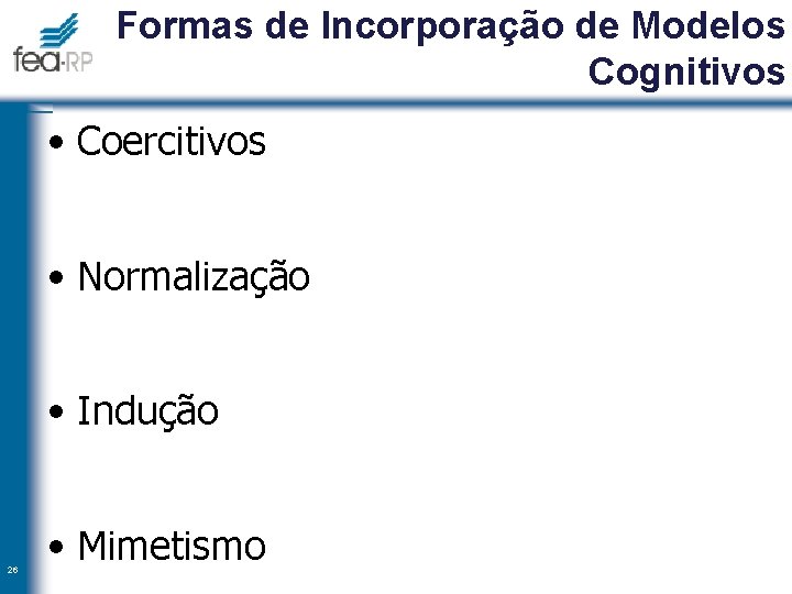 Formas de Incorporação de Modelos Cognitivos • Coercitivos • Normalização • Indução 26 •