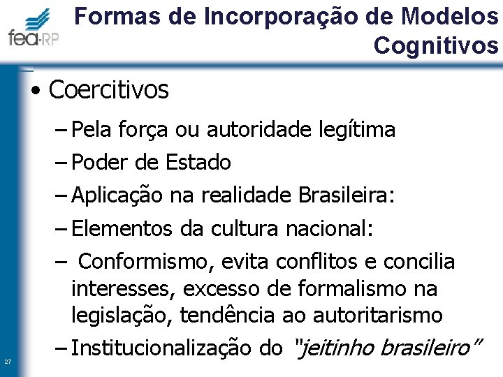 Formas de Incorporação de Modelos Cognitivos • Coercitivos 27 – Pela força ou autoridade