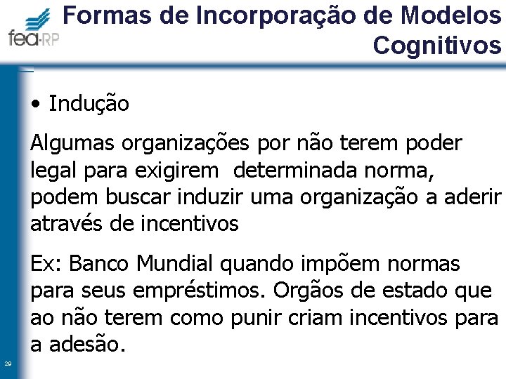 Formas de Incorporação de Modelos Cognitivos • Indução Algumas organizações por não terem poder
