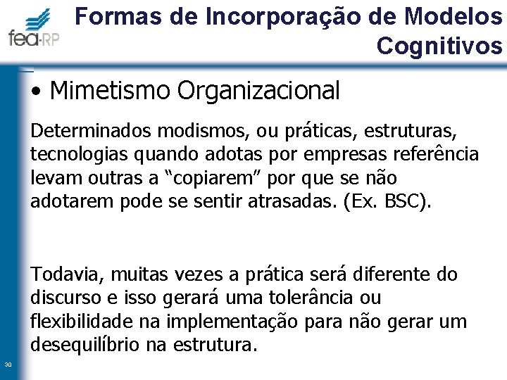 Formas de Incorporação de Modelos Cognitivos • Mimetismo Organizacional Determinados modismos, ou práticas, estruturas,