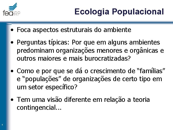 Ecologia Populacional • Foca aspectos estruturais do ambiente • Perguntas típicas: Por que em