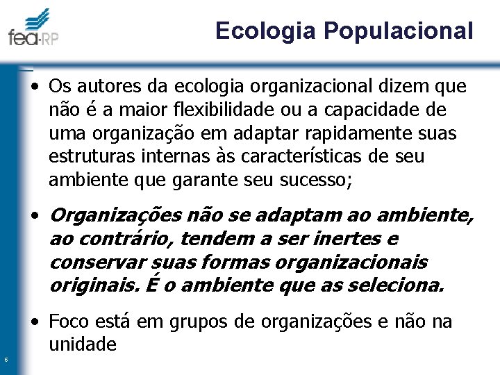Ecologia Populacional • Os autores da ecologia organizacional dizem que não é a maior