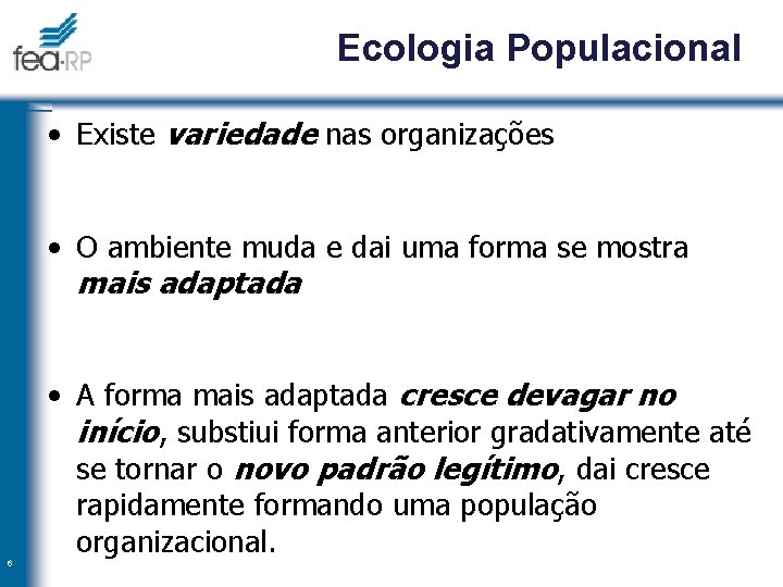 Ecologia Populacional • Existe variedade nas organizações • O ambiente muda e dai uma