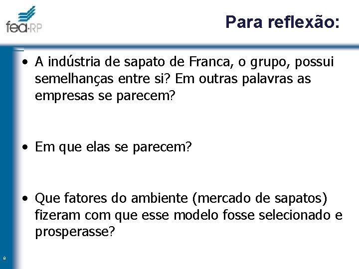 Para reflexão: • A indústria de sapato de Franca, o grupo, possui semelhanças entre