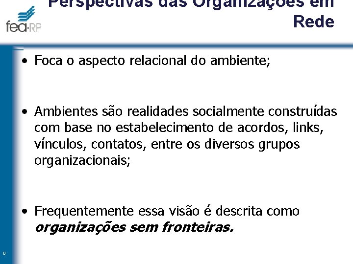 Perspectivas das Organizações em Rede • Foca o aspecto relacional do ambiente; • Ambientes