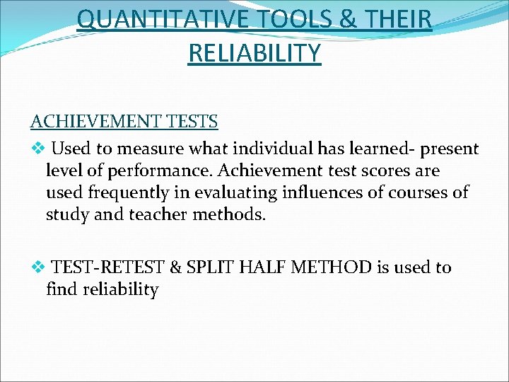 QUANTITATIVE TOOLS & THEIR RELIABILITY ACHIEVEMENT TESTS v Used to measure what individual has