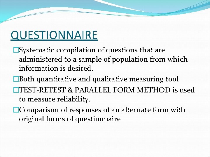 QUESTIONNAIRE �Systematic compilation of questions that are administered to a sample of population from