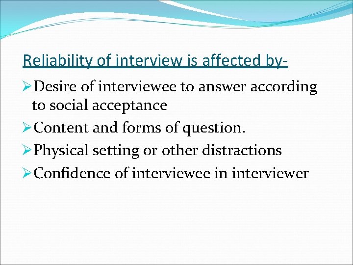 Reliability of interview is affected byØDesire of interviewee to answer according to social acceptance