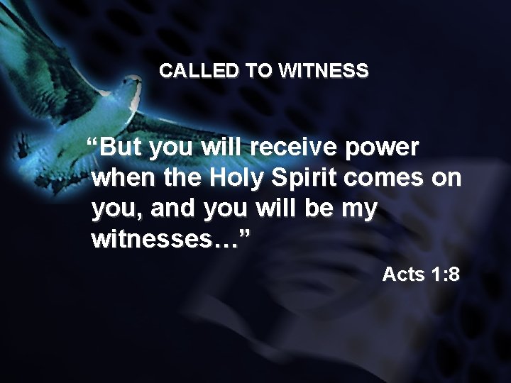 CALLED TO WITNESS “But you will receive power when the Holy Spirit comes on