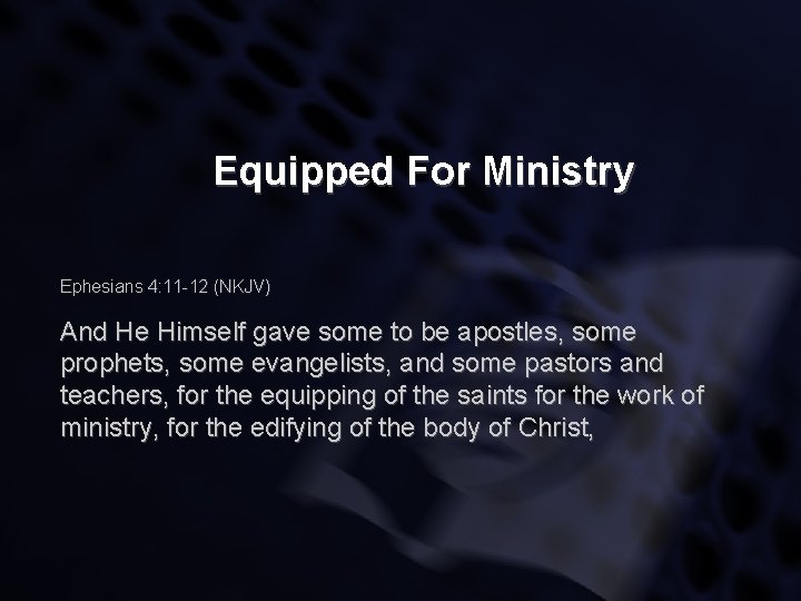 Equipped For Ministry Ephesians 4: 11 -12 (NKJV) And He Himself gave some to