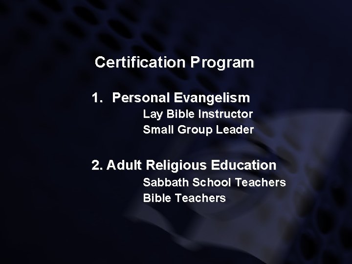 Certification Program 1. Personal Evangelism Lay Bible Instructor Small Group Leader 2. Adult Religious