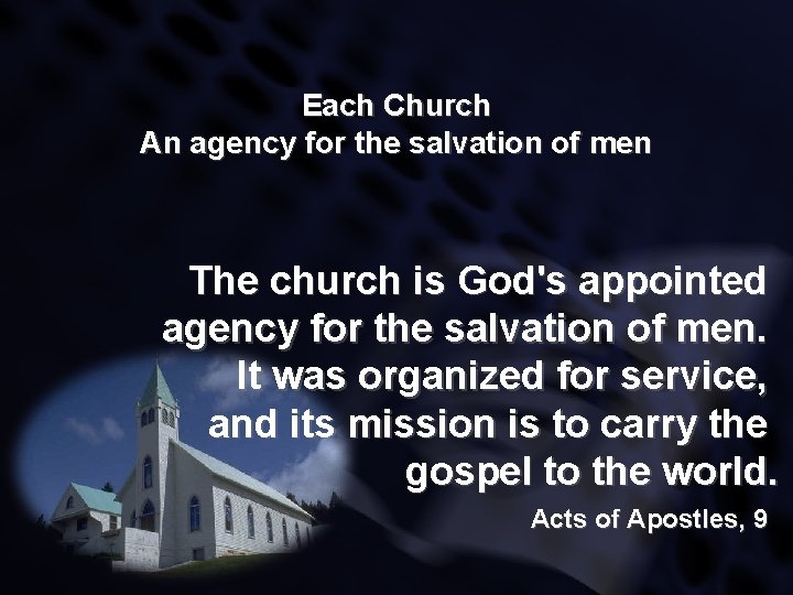 Each Church An agency for the salvation of men The church is God's appointed