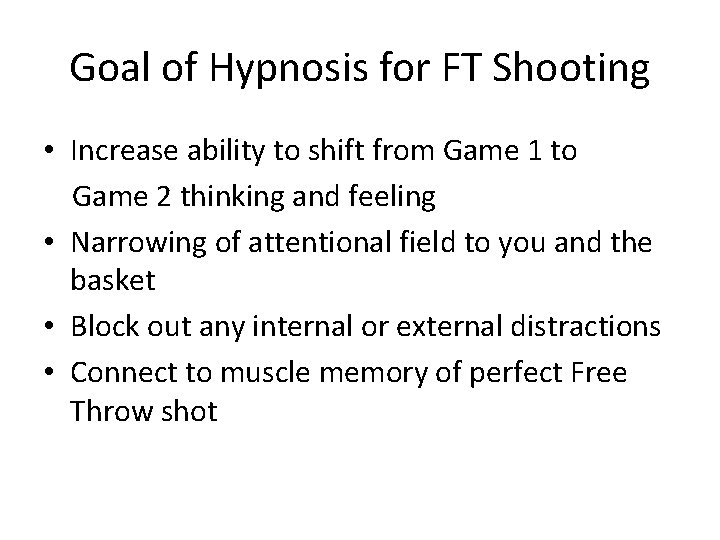 Goal of Hypnosis for FT Shooting • Increase ability to shift from Game 1