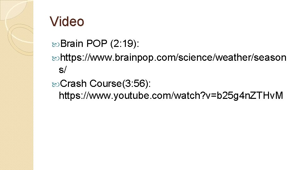 Video Brain POP (2: 19): https: //www. brainpop. com/science/weather/season s/ Crash Course(3: 56): https: