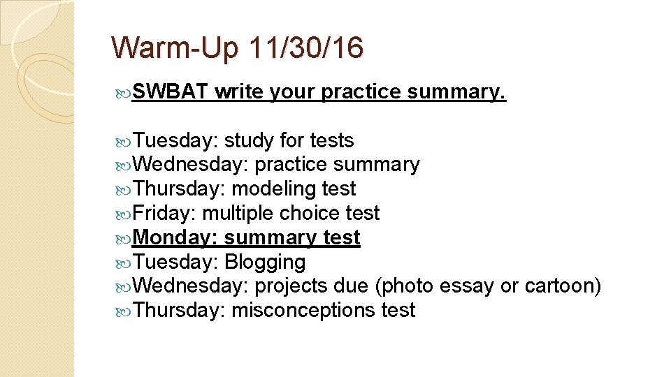 Warm-Up 11/30/16 SWBAT write your practice summary. Tuesday: study for tests Wednesday: practice summary
