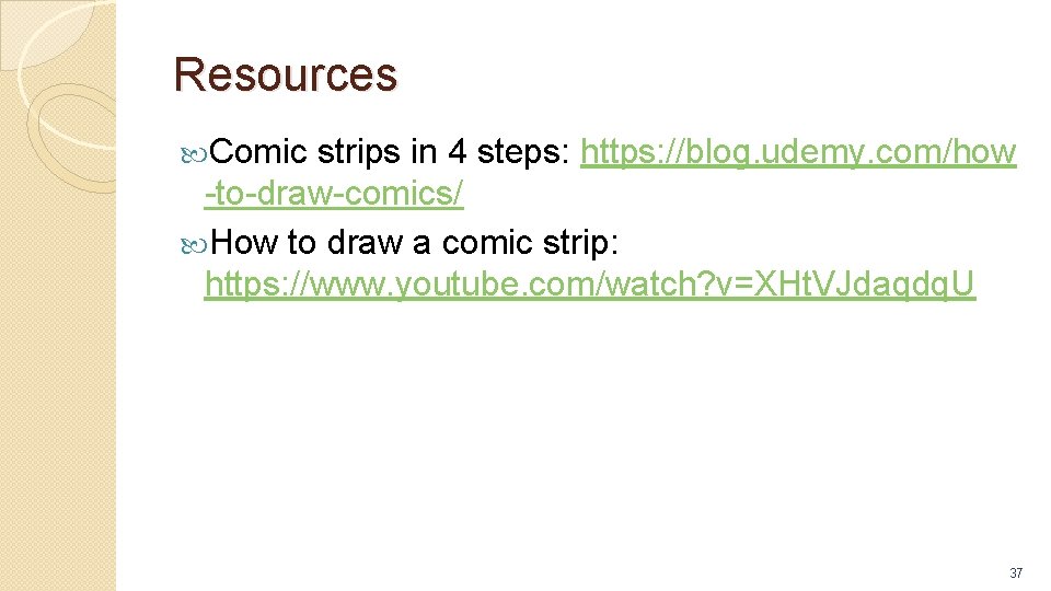 Resources Comic strips in 4 steps: https: //blog. udemy. com/how -to-draw-comics/ How to draw