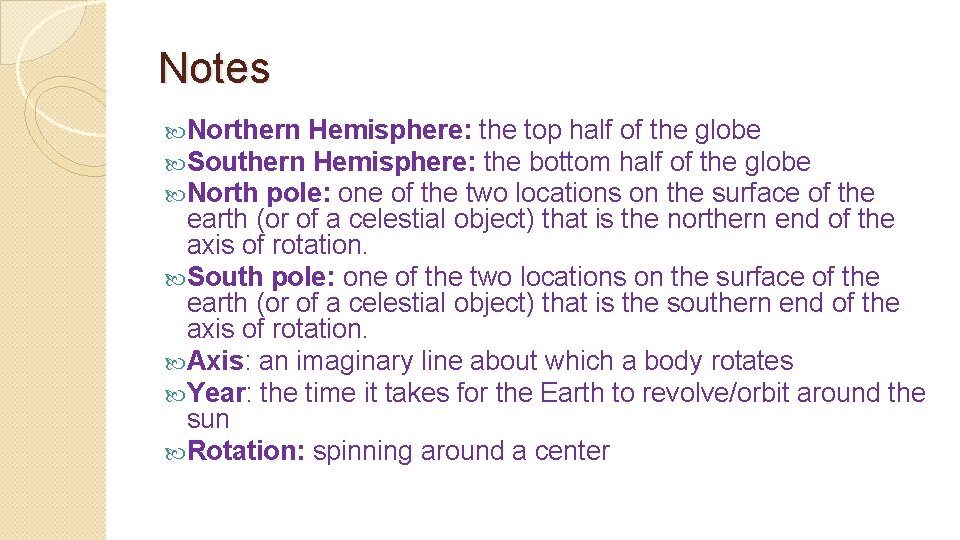 Notes Northern Hemisphere: the top half of the globe Southern Hemisphere: the bottom half