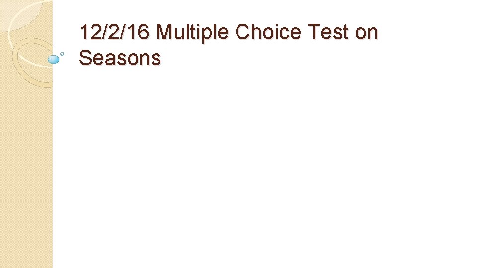 12/2/16 Multiple Choice Test on Seasons 