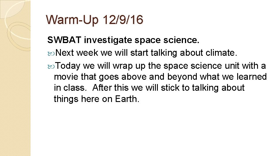 Warm-Up 12/9/16 SWBAT investigate space science. Next week we will start talking about climate.