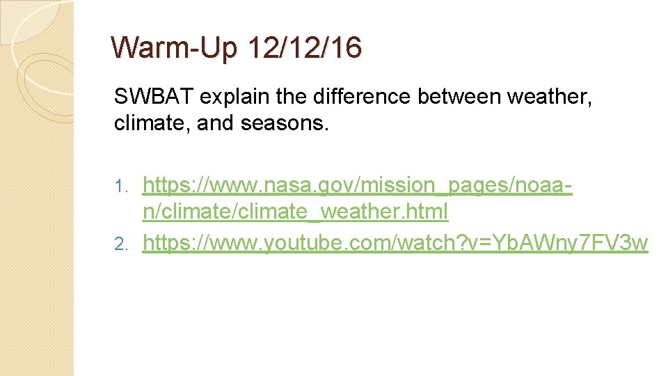 Warm-Up 12/12/16 SWBAT explain the difference between weather, climate, and seasons. https: //www. nasa.
