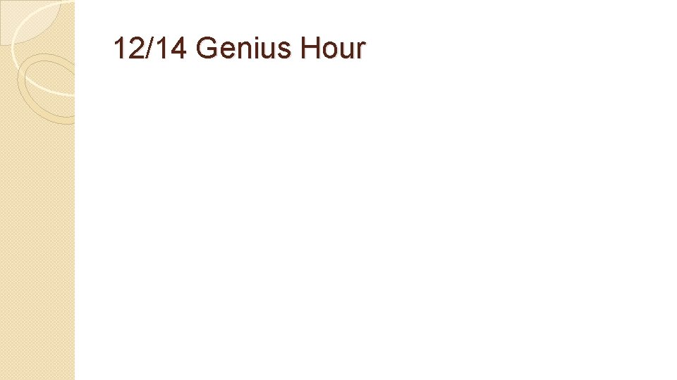 12/14 Genius Hour 
