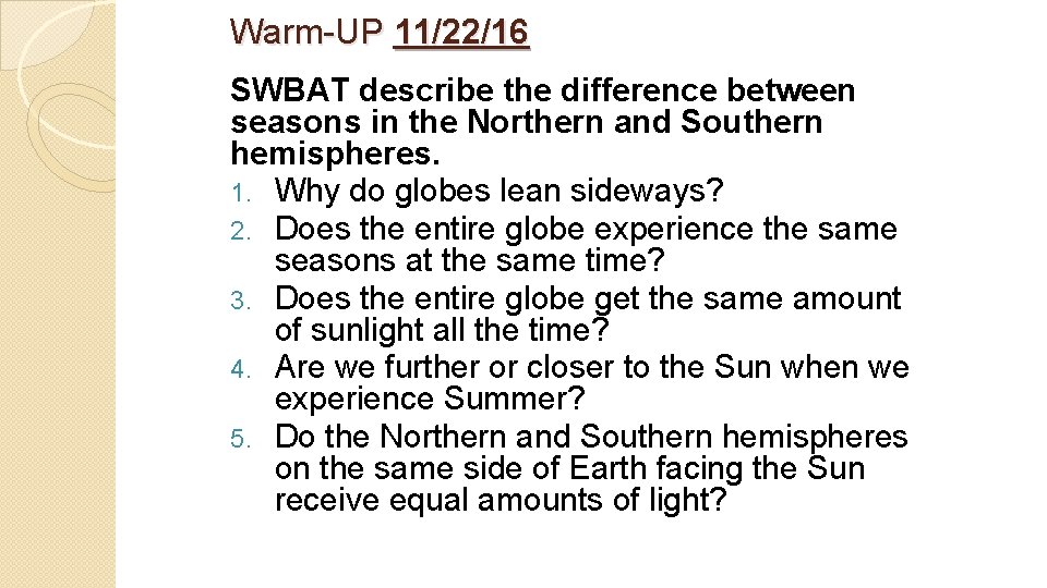 Warm-UP 11/22/16 SWBAT describe the difference between seasons in the Northern and Southern hemispheres.