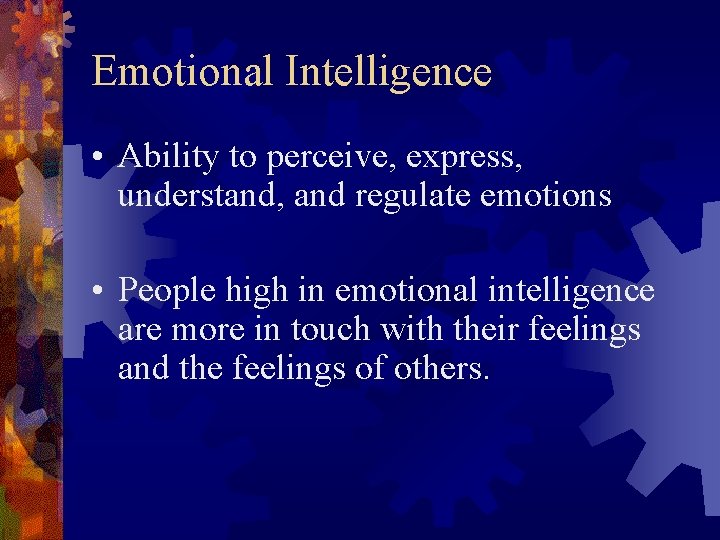 Emotional Intelligence • Ability to perceive, express, understand, and regulate emotions • People high