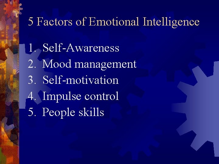 5 Factors of Emotional Intelligence 1. 2. 3. 4. 5. Self-Awareness Mood management Self-motivation