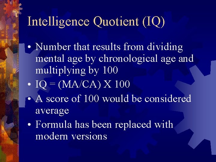 Intelligence Quotient (IQ) • Number that results from dividing mental age by chronological age