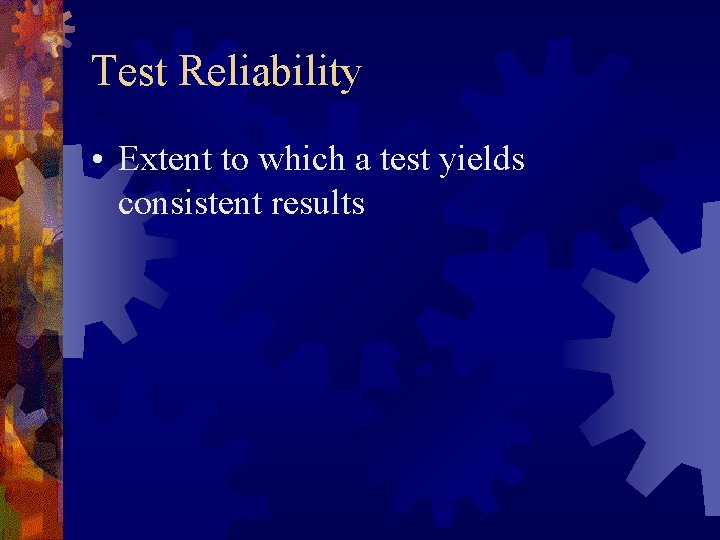 Test Reliability • Extent to which a test yields consistent results 