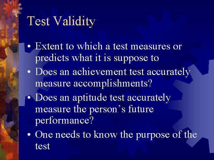 Test Validity • Extent to which a test measures or predicts what it is