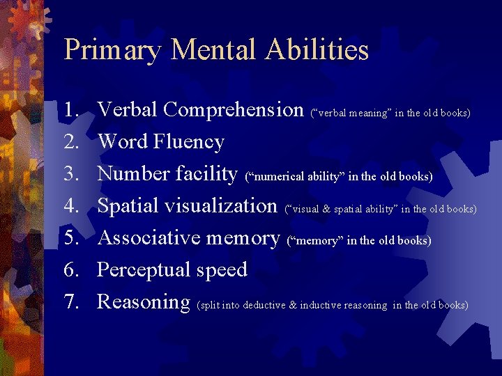 Primary Mental Abilities 1. 2. 3. 4. 5. 6. 7. Verbal Comprehension (“verbal meaning”