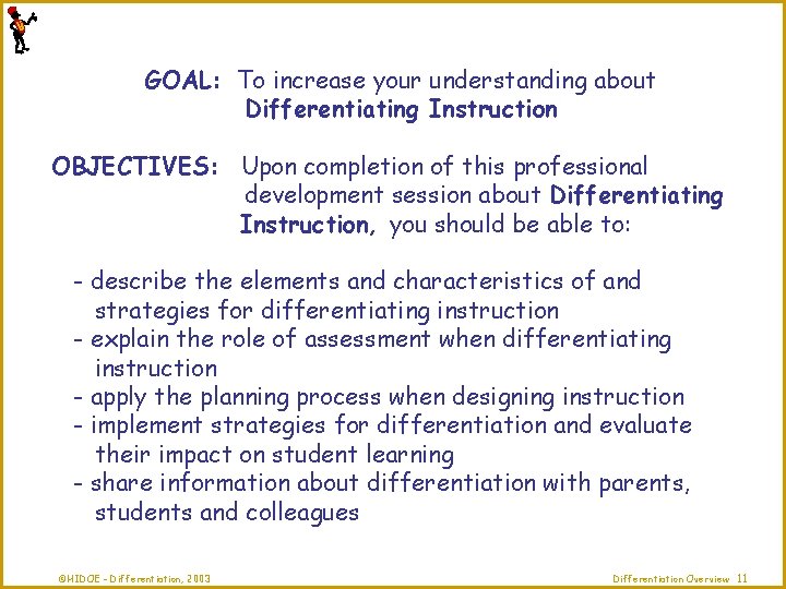 GOAL: To increase your understanding about Differentiating Instruction OBJECTIVES: Upon completion of this professional