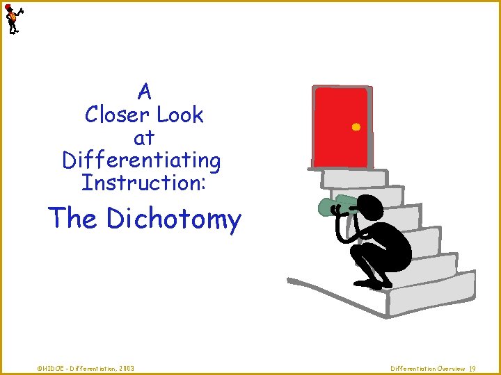 A Closer Look at Differentiating Instruction: The Dichotomy ©HIDOE - Differentiation, 2003 Differentiation Overview