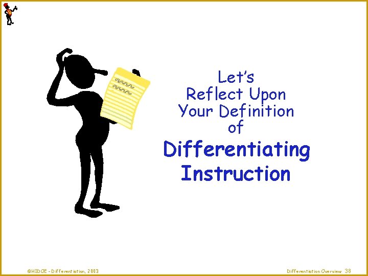 Let’s Reflect Upon Your Definition of Differentiating Instruction ©HIDOE - Differentiation, 2003 Differentiation Overview