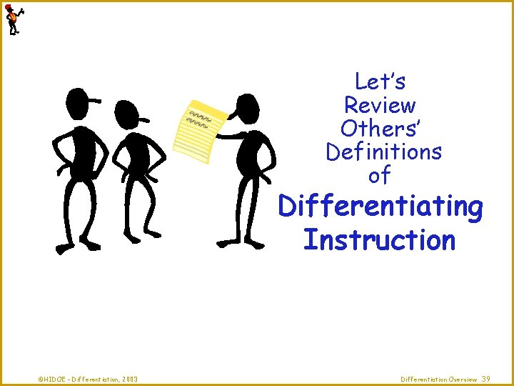 Let’s Review Others’ Definitions of Differentiating Instruction ©HIDOE - Differentiation, 2003 Differentiation Overview 39