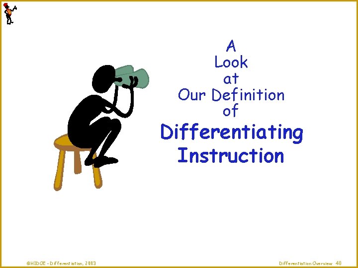 A Look at Our Definition of Differentiating Instruction ©HIDOE - Differentiation, 2003 Differentiation Overview