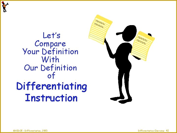 Let’s Compare Your Definition With Our Definition of Differentiating Instruction ©HIDOE - Differentiation, 2003