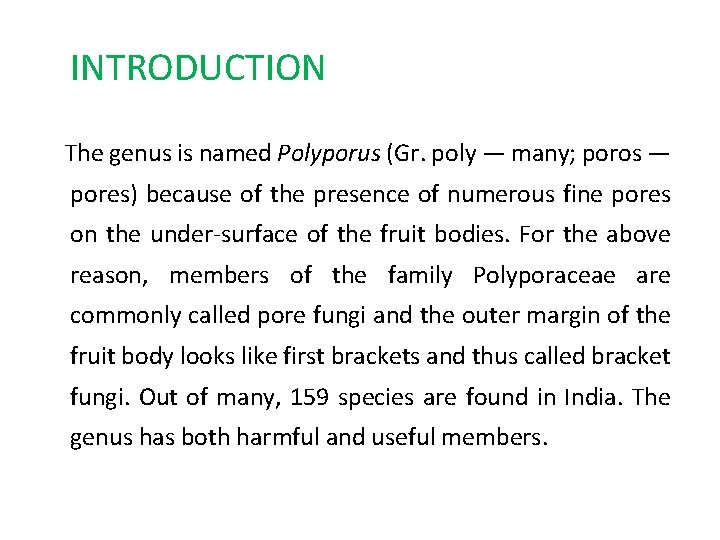 INTRODUCTION The genus is named Polyporus (Gr. poly — many; poros — pores) because