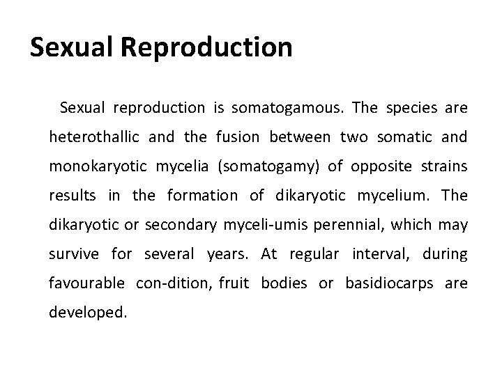Sexual Reproduction Sexual reproduction is somatogamous. The species are heterothallic and the fusion between