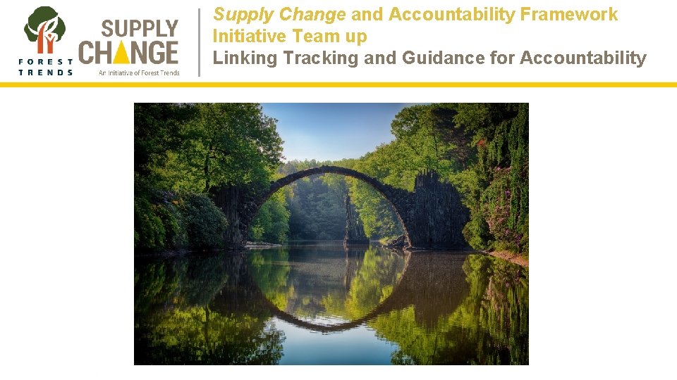 Supply Change and Accountability Framework Initiative Team up Linking Tracking and Guidance for Accountability Supply Change and Accountability Framework Initiative Team up Linking Tracking and Guidance for Accountability