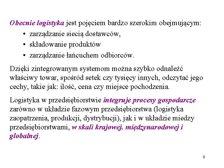 Obecnie logistyka jest pojęciem bardzo szerokim obejmującym: • zarządzanie siecią dostawców, • składowanie produktów