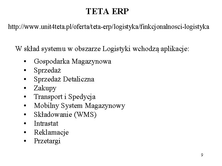 TETA ERP http: //www. unit 4 teta. pl/oferta/teta-erp/logistyka/finkcjonalnosci-logistyka W skład systemu w obszarze Logistyki