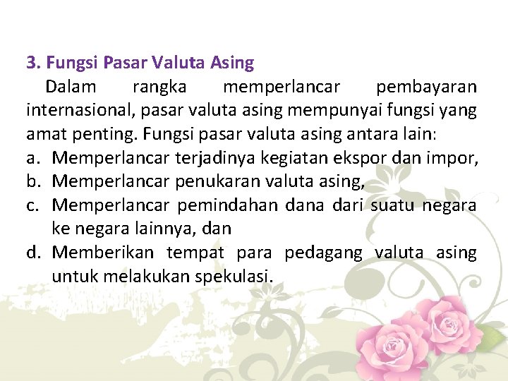3. Fungsi Pasar Valuta Asing Dalam rangka memperlancar pembayaran internasional, pasar valuta asing mempunyai
