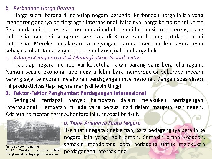 b. Perbedaan Harga Barang Harga suatu barang di tiap-tiap negara berbeda. Perbedaan harga inilah