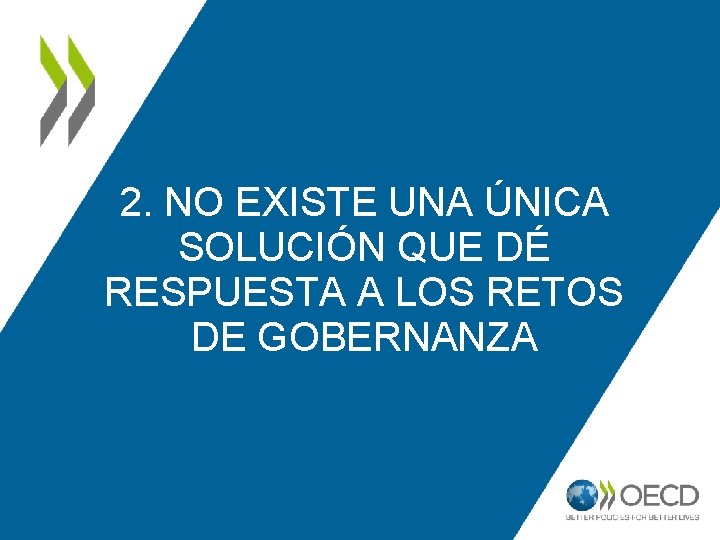 2. NO EXISTE UNA ÚNICA SOLUCIÓN QUE DÉ RESPUESTA A LOS RETOS DE GOBERNANZA