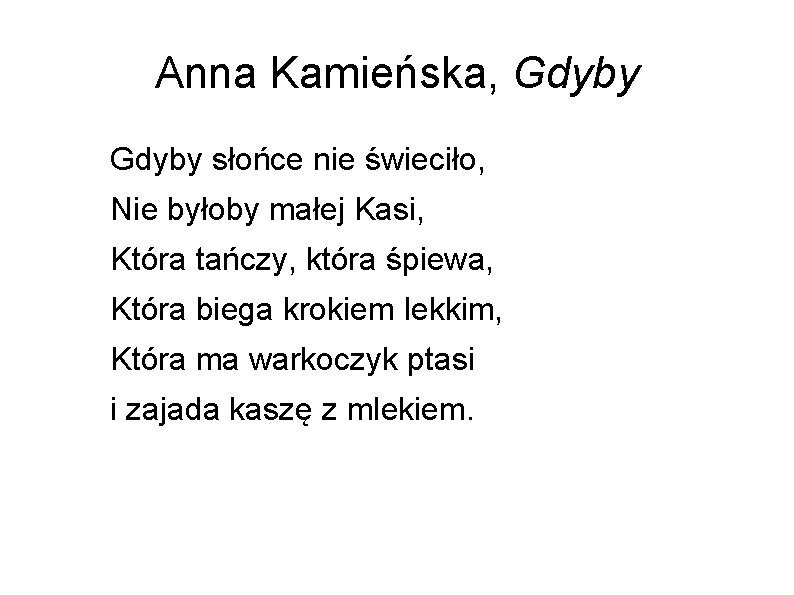 Anna Kamieńska, Gdyby słońce nie świeciło, Nie byłoby małej Kasi, Która tańczy, która śpiewa,