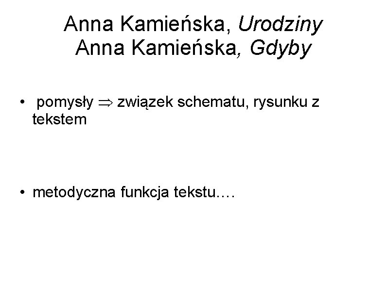 Anna Kamieńska, Urodziny Anna Kamieńska, Gdyby • pomysły związek schematu, rysunku z tekstem •